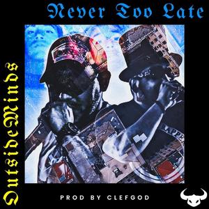 NEVER TOO LATE (feat. G.RODZ & Clef God)