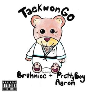 TaeKwonGo (feat. Pretty Boy Aaron & Bruhnice)