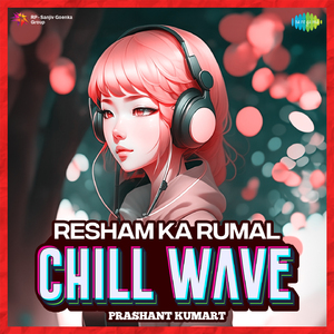 Resham Ka Rumal Chillwave