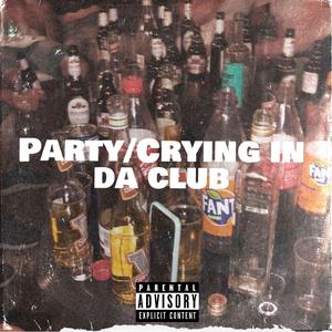 Party/Crying In Da Club