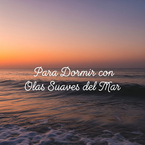 Para Dormir con Olas Suaves del Mar
