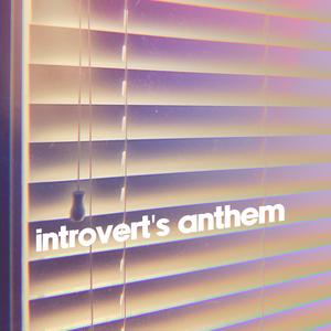 Introvert's Anthem