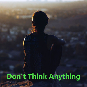 Don't Think Anything