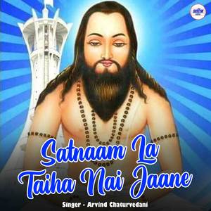Satnaam La Taiha Nai Jaane