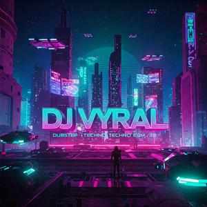 DJ VYRAL DUBSTEP TECHNO EDM