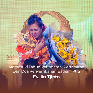 Memasuki Tahun Peringatan, Pertobatan Dan Doa Penyembahan Bagian, Pt. 2