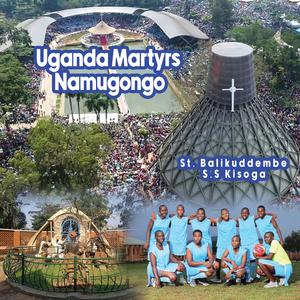 Uganda Martyrs Namugongo St. Balikuddembe S.S Kisoga