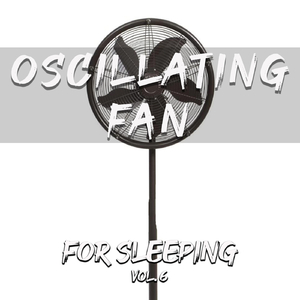 For Sleeping, Vol. 6: Oscillating Fan, Pt. 3