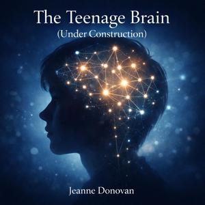 The Teenage Brain (Under Construction)