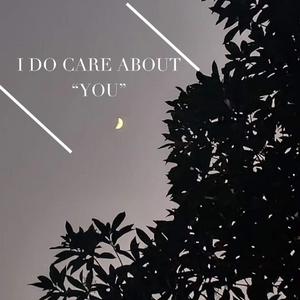 I DO CARE ABOUT “YOU”
