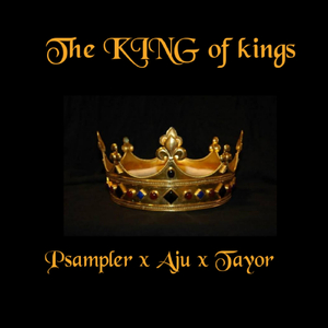 The King of Kings (feat. Aju & Tayor)