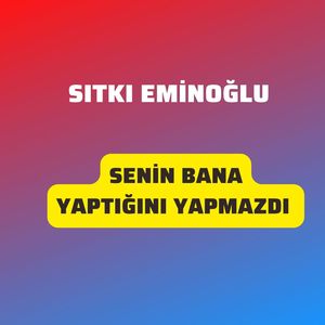 Senin Bana Yaptığını Yapmazdı