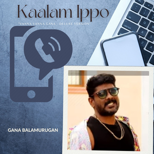 Kaalam Ippo - "Vanna Vanna Gana - Deluxe version"