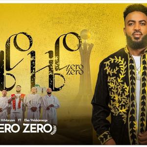Zero Zero ዜሮ ዜሮ (feat. Zenawi Hailemariam)