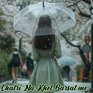 Chatri Na Khol Barsat Me