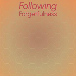 Following Forgetfulness