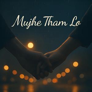 Mujhe Tham Lo