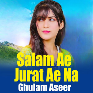 Salam Ae Jurat Ae Na