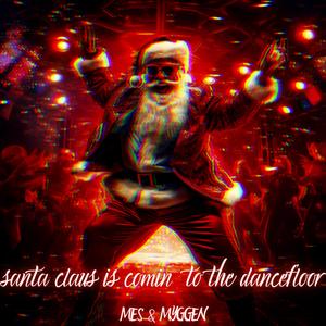 Santa Claus Is Comin' To The Dancefloor (feat. MYGGEN)