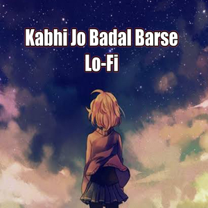 Kabhi Jo badal Barse (Lo-fi)