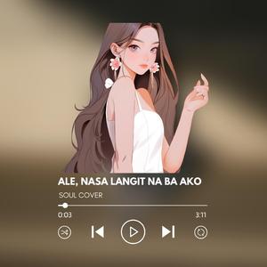 Ale, Nasa Langit Na Ba Ako?