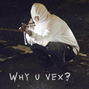 Why U Vex?