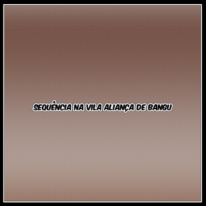 SEQUÊNCIA NA VILA ALIANÇA DE BANGU
