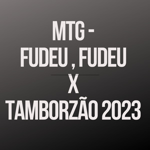 Mtg - Fudeu , Fudeu X Tamborzão 2023