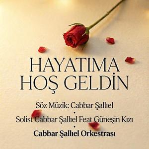 Hayatıma Hoş Geldin Cabbar Şallıel (feat. Güneşin Kızı)