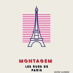 Montagem Les Rues de Paris (Super Slowed)