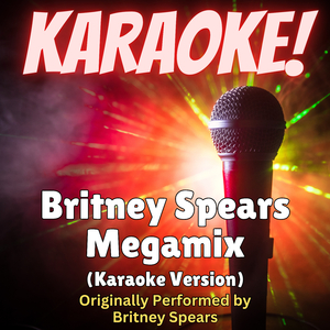 Britney Spears Megamix (Karaoke Version Originally Performed by Britney Spears)