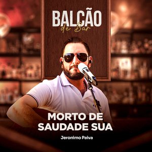 Morto de Saudade Sua (Balcão de Bar)