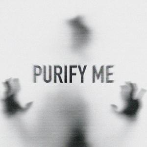 PURIFY ME