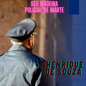 Seu Madeira - Policial de Marte