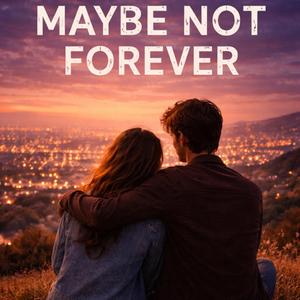 MAYBE NOT FOREVER