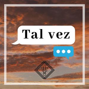 Tal vez