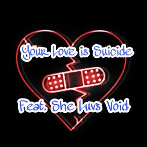 Your Love Is Suicide (feat. She Luvs Void)