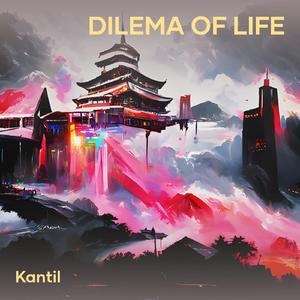 Dilema of life