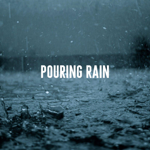 Pouring Rain