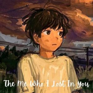 The Me Who I Lost In You