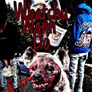 Whatchu Wann Do (feat. StunnaGangZy)