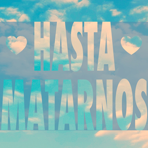 HASTA MATARNOS