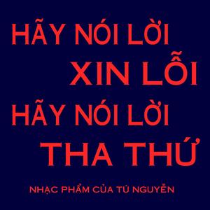 HÃY NÓI LỜI XIN LỖI HÃY NÓI LỜI THA THỨ