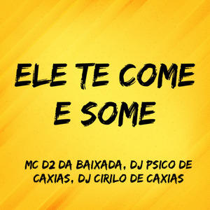 Ele Te Come e Some
