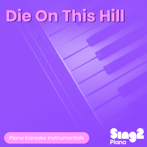 Die On This Hill (Originally Performed by SIENNA SPIRO) (Piano Karaoke Version)