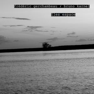 Îles espace (feat. Frédéric Gerchambeau)