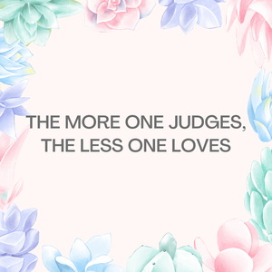The More One Judges , the Less One Loves