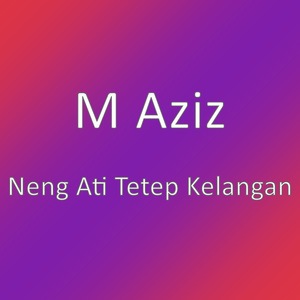 Neng Ati Tetep Kelangan