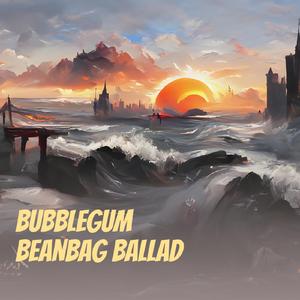 Bubblegum Beanbag Ballad