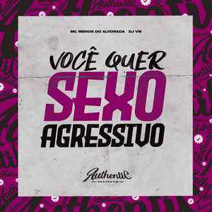 Você Quer Sexo Agressivo